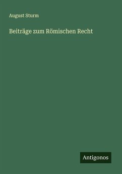 Beiträge zum Römischen Recht - Sturm, August Beiträge zum Römischen Recht - Sturm, August