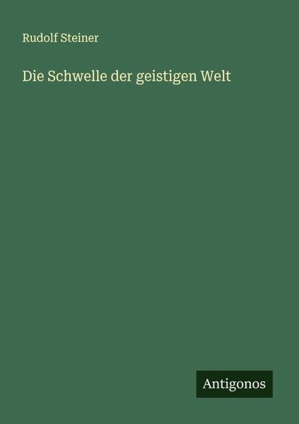 Die Schwelle der geistigen Welt Die Schwelle der geistigen Welt