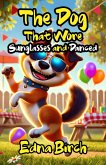 The Dog That Wore Sunglasses and Danced (eBook, ePUB) The Dog That Wore Sunglasses and Danced (eBook, ePUB)