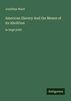American Slavery And the Means of its Abolition - Ward, Jonathan