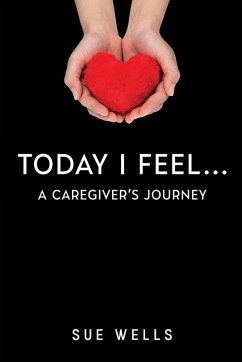 Today I Feel... A Caregiver's Journey - Wells, Sue