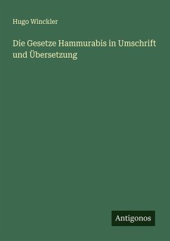 Die Gesetze Hammurabis in Umschrift und Übersetzung - Winckler, Hugo Die Gesetze Hammurabis in Umschrift und Übersetzung - Winckler, Hugo