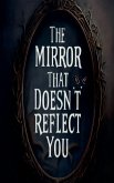 The Mirror That Doesn't Reflect You The Mirror That Doesn't Reflect You