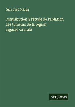 Contribution à l'étude de l'ablation des tumeurs de la région inguino-crurale - Ortega, Juan José