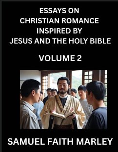 Cover Essays on Christian Romance Inspired by Jesus and The Holy Bible (Part 2)- Building Relationships, Love's Redemption, Whispers of Eden, Stories Written from Scripture, Eternal Love Kindled by the God & Holy Spirit, A Harmony of Faith and Devotion