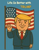 Life is better with Trump Life is better with Trump