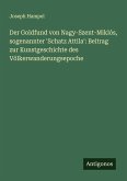 Der Goldfund von Nagy-Szent-Miklós, sogenannter 'Schatz Attila': Beitrag zur Kunstgeschichte des Völkerwanderungsepoche