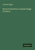 Memorie del dottore Leopoldo Biaggi di Padova Memorie del dottore Leopoldo Biaggi di Padova