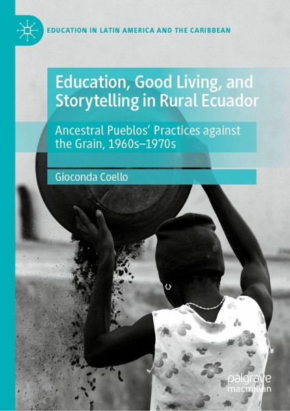 Education, Good Living, and Storytelling in Rural Ecuador Education, Good Living, and Storytelling in Rural Ecuador