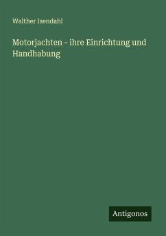 Motorjachten - ihre Einrichtung und Handhabung - Isendahl, Walther