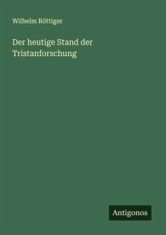 Der heutige Stand der Tristanforschung - Röttiger, Wilhelm