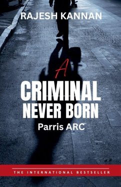 A criminal Never Born- Parris ARC - Kannan, Rajesh