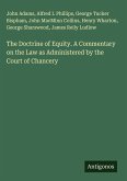 The Doctrine of Equity. A Commentary on the Law as Administered by the Court of Chancery