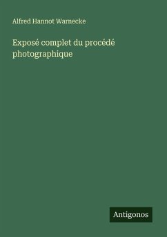 Exposé complet du procédé photographique - Warnecke, Alfred Hannot