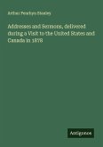 Addresses and Sermons, delivered during a Visit to the United States and Canada in 1878