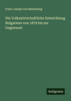 Cover Die Volkswirtschaftliche Entwicklung Bulgariens von 1879 bis zur Gegenwart