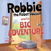 Robbie the Robot Vacuum and His Big Adventure Robbie the Robot Vacuum and His Big Adventure