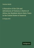 A Narrative of the Life and Adventures of Venture; A Native of Africa, but Resident above Sixty Years in the United States of America A Narrative of the Life and Adventures of Venture; A Native of Africa, but Resident above Sixty Years in the United States of America