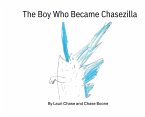 The Boy Who Became Chasezilla The Boy Who Became Chasezilla