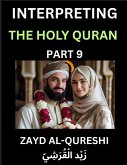 Interpreting The Holy Quran (Part 9)- Divine Lessons for Kids, Young and Adults, Essays on Divine Guidance Philosophy, Spiritualism and Human Understanding, Illuminating the Path, Reflective Essays on the Quran's Wisdom, Divine Words, Human Hearts, Islam