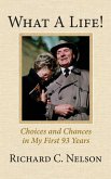 What a Life! Choices and Chances in My First 93 Years What a Life! Choices and Chances in My First 93 Years