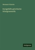 Kurzgefaßte griechische Schulgrammatik