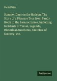 Summer Days on the Hudson. The Story of a Pleasure Tour from Sandy Hook to the Saranac Lakes, Including Incidents of Travel, Legends, Historical Anecdotes, Sketches of Scenery, etc.