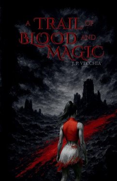 A Trail of Blood and Magic - Vecchia, J. P.