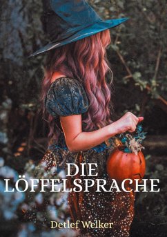 Die Löffelsprache - Welker, Detlef Die Löffelsprache - Welker, Detlef