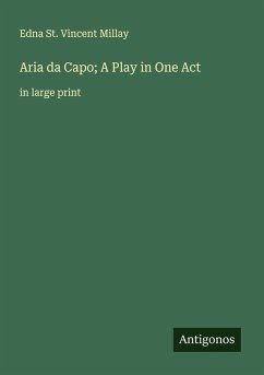 Aria da Capo; A Play in One Act - Millay, Edna St. Vincent