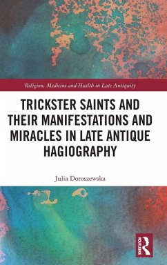 Cover Trickster Saints and Their Manifestations and Miracles in Late Antique Hagiography