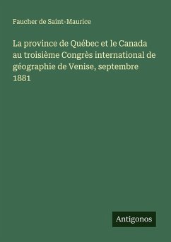 Cover La province de Québec et le Canada au troisième Congrès international de géographie de Venise, septembre 1881
