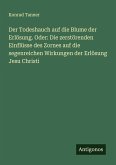 Der Todeshauch auf die Blume der Erlösung. Oder: Die zerstörenden Einflüsse des Zornes auf die segenreichen Wirkungen der Erlösung Jesu Christi