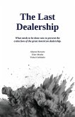 The Last Dealership, What needs to be done now to prevent the extinction of the great American dealership.