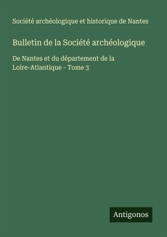 Bulletin de la Société archéologique - Société archéologique et historique de Nantes