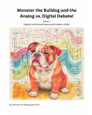 Book 7 - Monster the Bulldog and the Analog vs. Digital Debate! Book 7 - Monster the Bulldog and the Analog vs. Digital Debate!