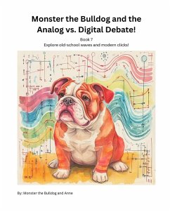 Book 7 - Monster the Bulldog and the Analog vs. Digital Debate! - Bulldog, Monster The; Anne