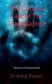 The Curious Case of The Unexplained