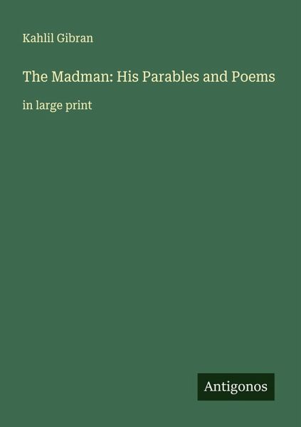 The Madman: His Parables and Poems The Madman: His Parables and Poems