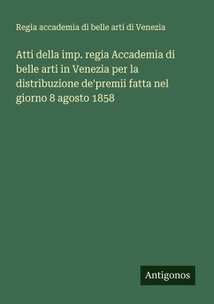 Cover Atti della imp. regia Accademia di belle arti in Venezia per la distribuzione de'premii fatta nel giorno 8 agosto 1858