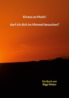 Kirana an Mutti: darf ich dich im Himmel besuchen? - Weber, Biggi
