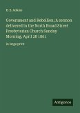 Government and Rebellion; A sermon delivered in the North Broad Street Presbyterian Church Sunday Morning, April 28 1861