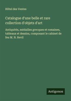 Catalogue d'une belle et rare collection d'objets d'art - Hôtel Des Ventes