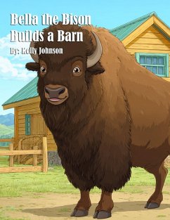 Bella the Bison Builds a Barn - Johnson, Kelly Bella the Bison Builds a Barn - Johnson, Kelly