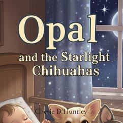 Opal and the Starlight Chihuahas - Huntley, Cherie D Opal and the Starlight Chihuahas - Huntley, Cherie D