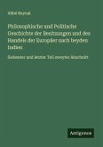 Philosophische und Politische Geschichte der Besitzungen und des Handels der Europäer nach beyden Indien Philosophische und Politische Geschichte der Besitzungen und des Handels der Europäer nach beyden Indien