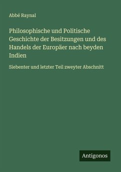 Cover Philosophische und Politische Geschichte der Besitzungen und des Handels der Europäer nach beyden Indien