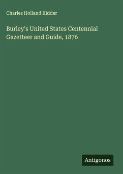 Burley's United States Centennial Gazetteer and Guide, 1876 Cover Burley's United States Centennial Gazetteer and Guide, 1876