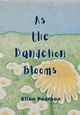 As the Dandelion Blooms As the Dandelion Blooms