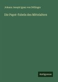 Die Papst-Fabeln des Mittelalters Die Papst-Fabeln des Mittelalters